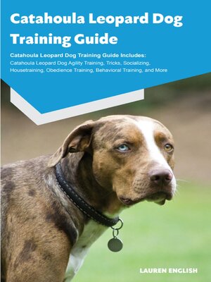 cover image of Catahoula Leopard Dog Training Guide Catahoula Leopard Dog Training Guide Includes